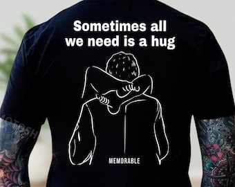 Sometimes all we need is a hug Shirt, Motivational Positive Quote Hoodie, Inspirational Tee, Uplifting Slogan Sweatshirt