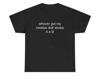 whoever got my voodoo doll stroke it a lil Shirt, Funny Sarcastic Humor Hoodie, Meme Sweatshirt, Y2k Vibes Tee, Viral Graphic Shirt