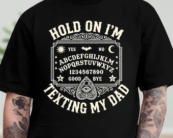 Hold On I'm Texting My Dad Ouija Board Shirt, Funny Sarcastic Humor Sweatshirt, Retro Boho Tee, Meme Gift for Friend