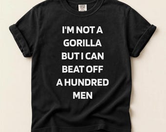 Meme Adult Humor png, Retro I'm Not A Gorilla But I Can Beat Off A Hundred Men png, Gorilla Digital Download, Sarcastic Gag Gift