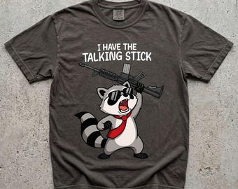 I Have The Talking Stick Raccoon Shirt, Funny Sarcastic Meme Hoodie, Dark Humor Animal Sweatshirt, Gift For Raccoon Lover