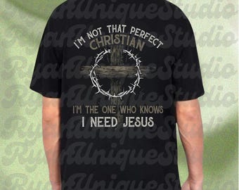 I'm Not That Perfect Christian I'm The One That Knows I Need Jesus Funny Png, Awesome Christian Sublimation, Inspirational Digital Download