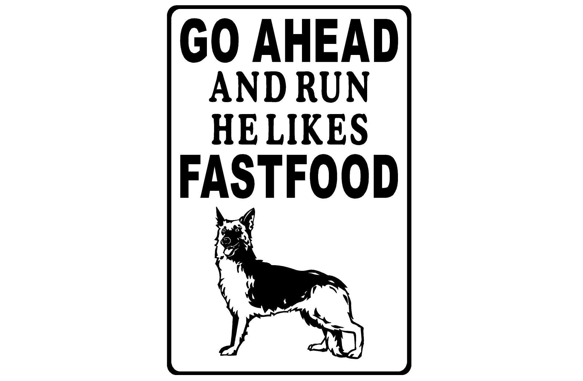 German Shephard Metal Sign "Go Ahead and Run He Likes Fast Food" (Personalized)