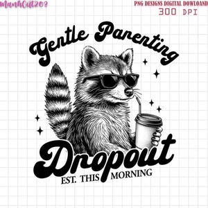 Gentle Parenting Dropout png, Est This Morning png, Funny Raccoon png, Funny Mom, Tired Parent Humor Design, Mom Life png, Trendy Mom Design