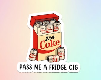 Diet Coke Sticker, Pass Me a Fridge Cig Sticker, Trendy Meme Humor Sticker, Drinking Lover Sticker, Funny Gift Sticker