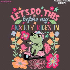 Let&#39;s Do This Before My Anxiety Kicks In PNG, Funny Trendy Popular Mental Health PNG Cute Frog Sublimation Design, Girly Anxiety PNG, Tote