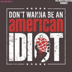 Don&#39;t Wanna Be An American Idiot Punk Rock I&#39;m Not A Part Of A Maga Agenda Png, Digital Dowloand., Political Protest Png