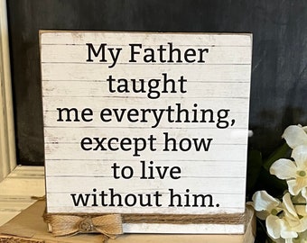 My Father Taught Me Everything, Father Memorial, Rustic Father Memorial Sign, In Memory of Dad
