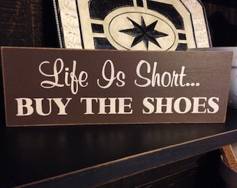 Life Is Short Buy The Shoes, Primitive Wood Sign, Funny, Humorous, Rustic, Hand Painted Sign