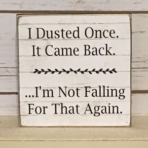 Funny Sign,Funny Quote,Wood Sign,I Dusted Once Sign,Primitive Sign,Rustic Sign image 3