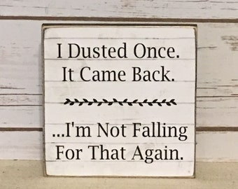 Funny Sign,Funny Quote,Wood Sign,I Dusted Once Sign,Primitive Sign,Rustic Sign