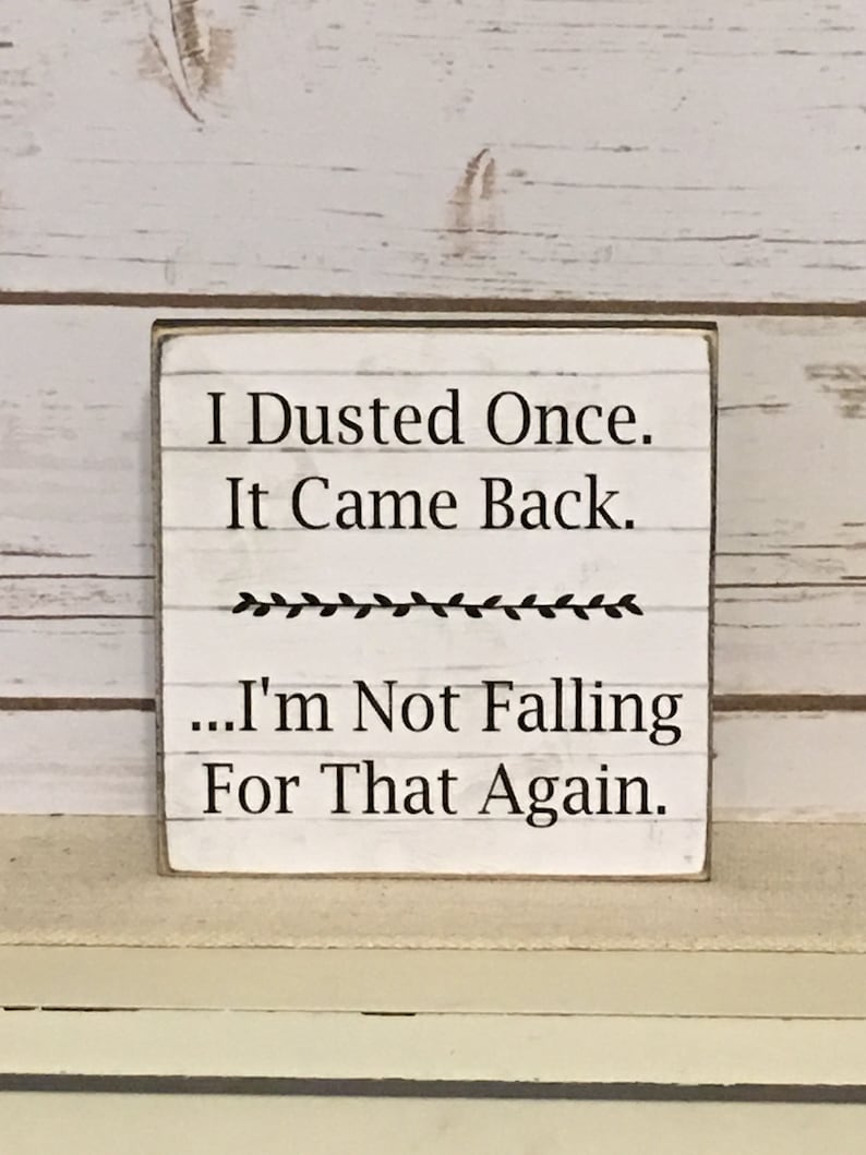 Funny Sign,Funny Quote,Wood Sign,I Dusted Once Sign,Primitive Sign,Rustic Sign image 1