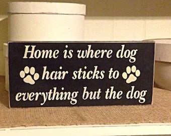 Home Is Where Dog Hair Sticks To Everything But The Dog, Dog Lovers Sign, Pet Sign, Rustic, Primitive, Funny Sign