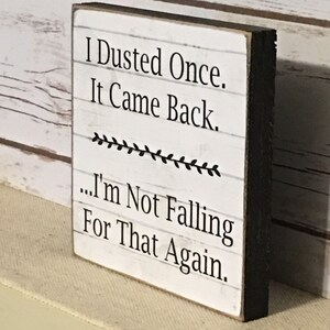 Funny Sign,Funny Quote,Wood Sign,I Dusted Once Sign,Primitive Sign,Rustic Sign image 2