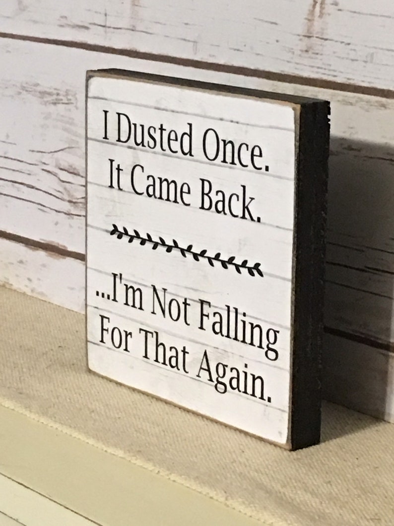 Funny Sign,Funny Quote,Wood Sign,I Dusted Once Sign,Primitive Sign,Rustic Sign image 2