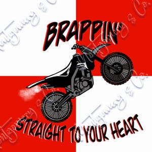 May include: A black and white illustration of a dirt bike with the text "BRAPPIN' STRAIGHT TO YOUR HEART" on a red and white checkered background.