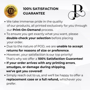 May include: A 100% Satisfaction Guarantee is offered for all products. The guarantee covers printing errors, smudges, or damage during shipping. Customers can contact the seller for a replacement case or a full refund.