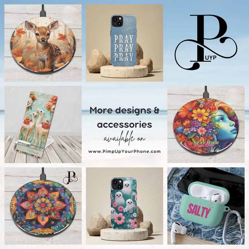 May include: A collection of phone cases and wireless charging pads featuring various designs. The designs include a deer in a forest, a floral pattern, a ghost, and a woman with flowers in her hair. The text "Pray" is repeated on a blue denim phone case. The text "Stay Wild" is on a floral charging pad. The text "Salty" is on a green phone case. The text "P UYP" is on a black and white logo. The text "More designs & accessories available on www.PimpUpYourPhone.com" is on a white background.
