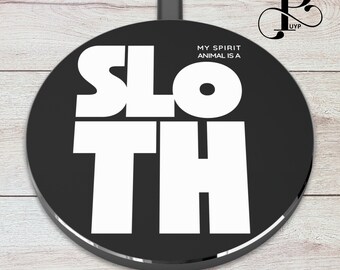 Sloth Quote Wireless Charger, My Spirit Animal is a Sloth, Gift Sloth Lovers, Fast Qi Charging Pad, Portable Phone Accessory, Fun Present
