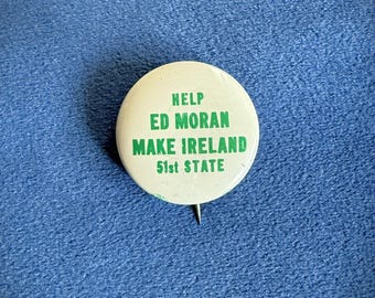 Vintage Button/Pin "Help Ed Moran Make Ireland 51st State"