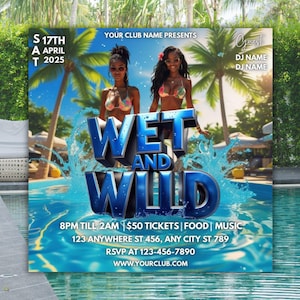 May include: A promotional poster for a Wet and Wild event. The poster features two women in bikinis in a pool with the words "WET AND WILD" in large, blue, 3D letters. Additional text includes event details, date, time, and contact information.