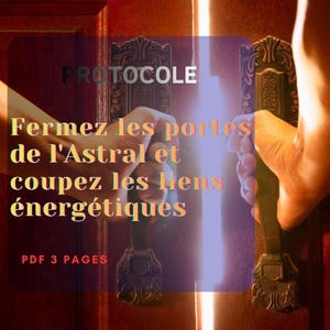 Protocole téléchargement – Fermer Définitivement les Portes Astrales & Couper Tous les Liens Toxiques | PDF 3 pages