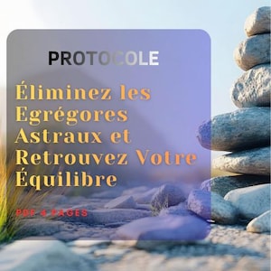 Téléchargement Instantané PDF - Protocole Puissant à faire soi-même : Éliminez les Égrégores Astraux et Retrouver Votre Équilibre
