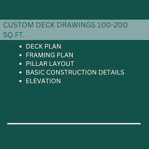 May include: Custom deck drawings for decks between 100 and 200 square feet. The drawings include a deck plan, framing plan, pillar layout, basic construction details, and an elevation.