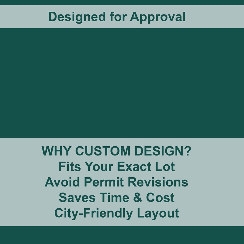 Peut inclure: Un graphique vert d'eau et gris clair avec le texte "Designed for Approval". En dessous, le texte "WHY CUSTOM DESIGN?" est suivi de puces : "Fits Your Exact Lot", "Avoid Permit Revisions", "Saves Time & Cost" et "City-Friendly Layout".