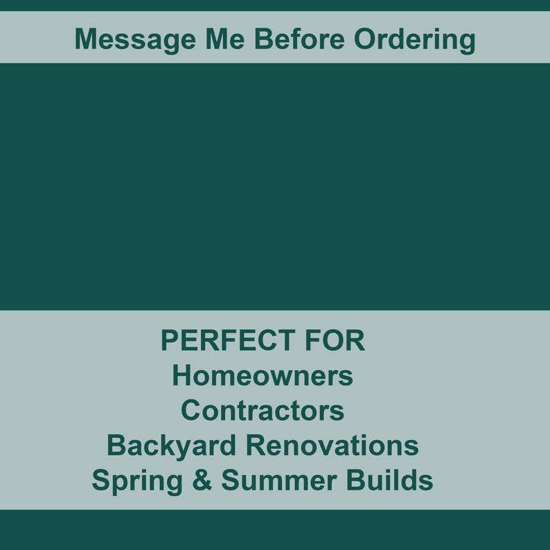 Peut inclure: Graphique vert d'eau et gris clair avec le texte "Message Me Before Ordering" en haut. La section inf&eacute;rieure indique "PERFECT FOR Homeowners Contractors Backyard Renovations Spring & Summer Builds."