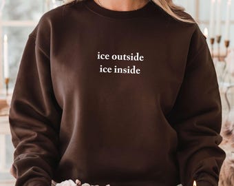 Funny "Ice Outside Ice Inside" Sweatshirt: Winter Holiday Sweater