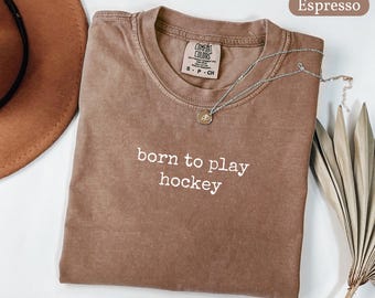 Comfort Colors® Born To Play Hockey Shirt, Funny Hockey Shirt, Women Sarcastic Hockey Tee, Ice Hockey Shirt, Game Day Tee, Hockey Lover Gift