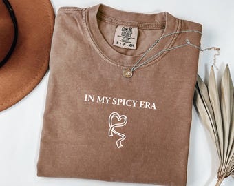 Comfort Colors Spicy Era Shirt: Sarcastic Sassy Graphic Tee
