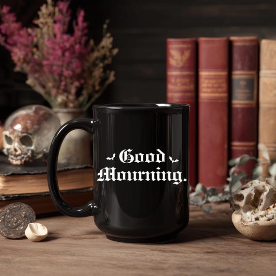 Good Mourning Goth Coffee Mug, Dark Humor Mug, Spooky Halloween Gift for Goths, Witchy Macabre Black Coffee Mug, Emo Gifts, Sarcastic Gifts