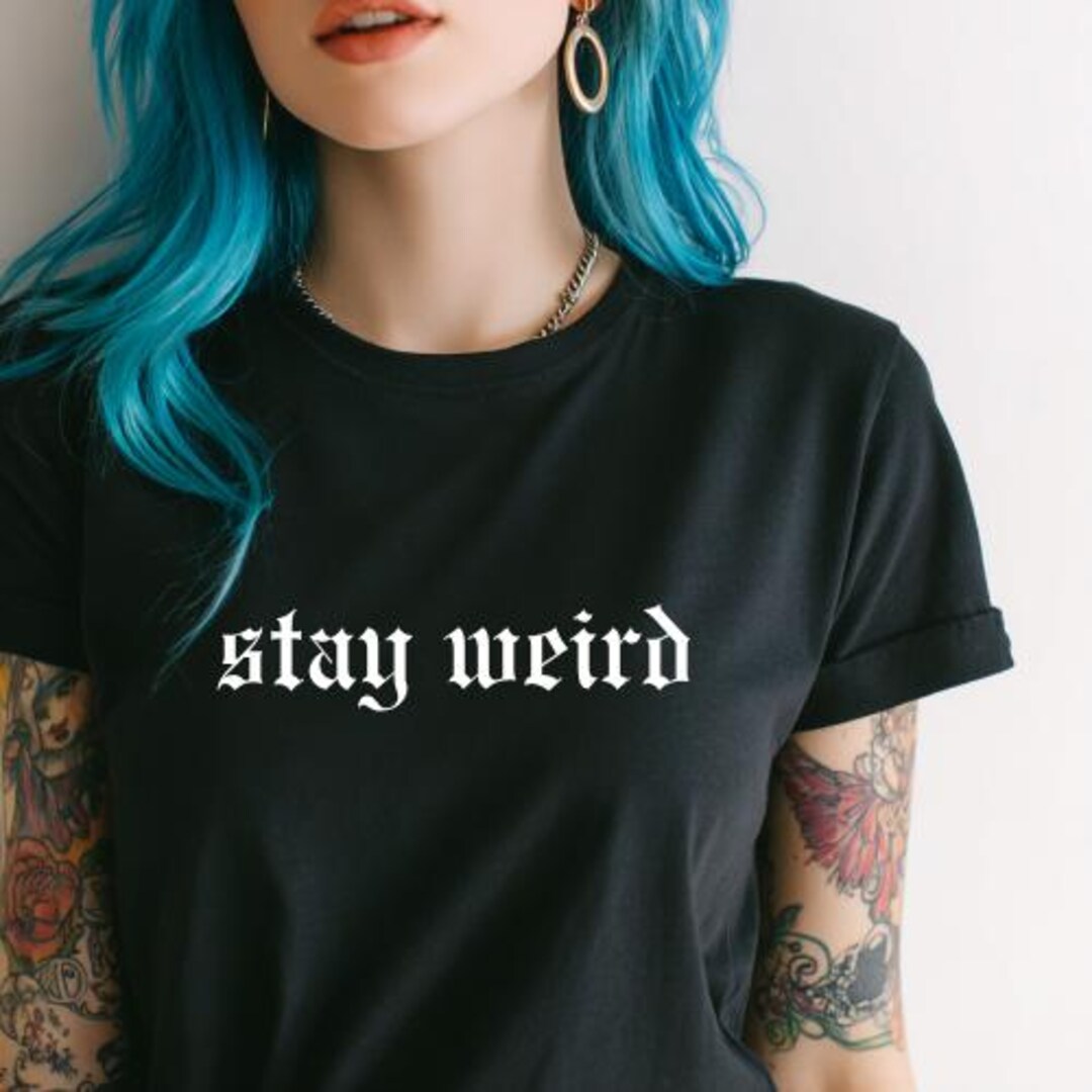 Stay Weird Shirt, Gothic Font Tee, Alt Aesthetic Top, Edgy Clothing ...