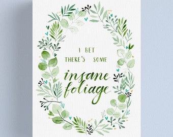 I bet there's some insane foliage - DIGITAL DOWNLOAD - watercolour painting wreath of leaves quote - Personal use only