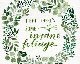 I bet there's some insane foliage - DIGITAL DOWNLOAD - Personal Use Only - Digital print of watercolour painting - leaves wreath quote