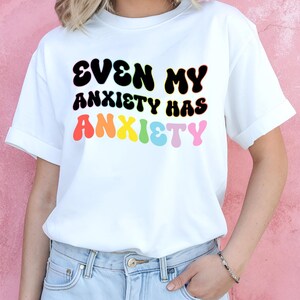 Even My Anxiety Has Anxiety Shirt, Mental Health Awareness, Comfort Tee, Anxiety Gift, Humor Shirt, Mental Health Tee, Anxiety Awareness