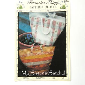 May include: A pattern design titled "Favorite Things" shows two fabric tote bags. One is white with a pink and blue plaid pattern, and the other is a patchwork of orange, yellow, and brown fabrics. The text "My Sister's Satchel" is visible.