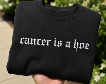 Embroidered Cancer Is a Hoe Sweatshirt, Funny Cancer Survivor Crewneck, Chemo Warrior Gift