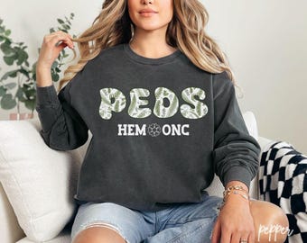 Peds Hematology Oncology Nurse Sweatshirt, Hem Onc RN Sweatshirt, Gift for Hem-Onc Nurse, Oncology Unit Nurse Sweater, Hem Onc Crew, B006