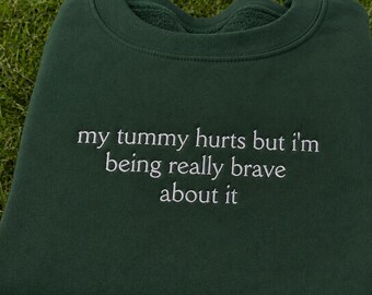 My Tummy Hurts Embroidered Sweatshirt, Funny Sarcastic Quote Crewneck