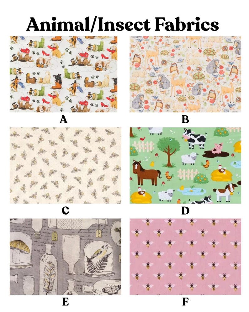 May include: Fabric swatches with animal and insect patterns. Designs include dogs, woodland creatures, bees, and farm animals. The fabrics are labeled A through F, showcasing various color palettes and illustrations.