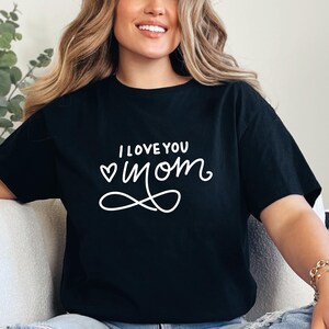 I Love You Mom Shirt, mother’s day shirt, mother&#39;s day gifts, mom birthday gift, mom appreciation shirt, best mom shirt, mothers day