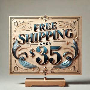 May include: A wooden sign with ornate gold and blue lettering that reads "FREE SHIPPING OVER $35".
