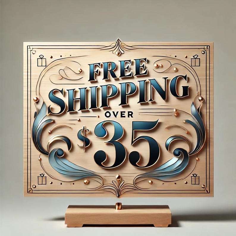 May include: A wooden sign with ornate gold and blue lettering that reads "FREE SHIPPING OVER $35".