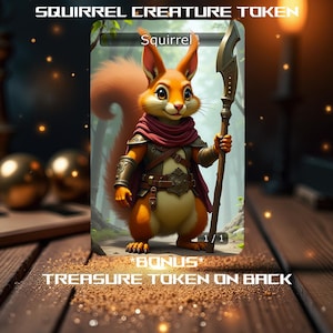 May include: A fantasy creature token card featuring a cartoon squirrel wearing armor and holding a spear. The card is titled "Squirrel" and has a 1/1 power and toughness rating. The card text reads "*Bonus* Treasure Token on Back".