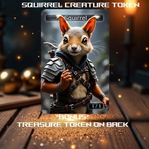 May include: A fantasy creature token card featuring a squirrel wearing armor and holding a sword. The card is titled "Squirrel" and has a 1/1 power and toughness rating. The card also has a bonus treasure token on the back.
