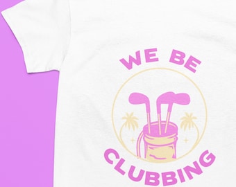 We Be Clubbing Golf Unisex Tee, Fun Party Shirt