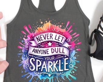 Never Let Anyone Dull Your Sparkle Tank Top, Inspirational Racerback Tank Tops, Colorful Motivational Tank Top Gift